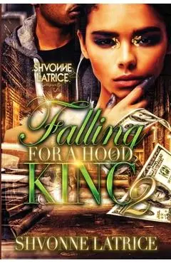 Falling for a Hood King 2 - Shvonne Latrice