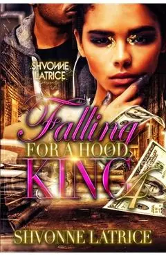 Falling for a Hood King 4 - Shvonne Latrice