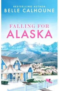 Falling for Alaska - Belle Calhoune