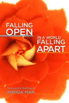 Falling Open in a World Falling Apart: The Essential Teaching of Amoda Maa, Paperback/Amoda Maa