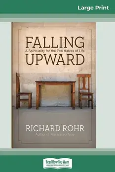 Falling Upward: A Spirituality for the Two Halves of Life (16pt Large Print Edition), Paperback/Richard Rohr