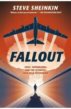 Fallout: Spies, Superbombs, and the Ultimate Cold War Showdown - Steve Sheinkin