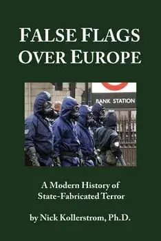 False Flags Over Europe: A Modern History of State-Fabricated Terror, Paperback/Nicholas Kollerstrom