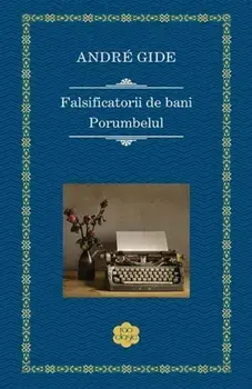Falsificatorii de bani. Porumbelul/Andre Gide