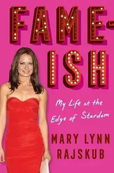 FAME-ISH: My Life at the Edge of Stardom, Hardback/Mary Lynn Rajskub