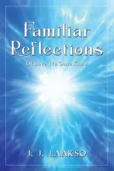 Familiar Reflections. Of Love We Once Knew, Hardback/J. J. Laakso