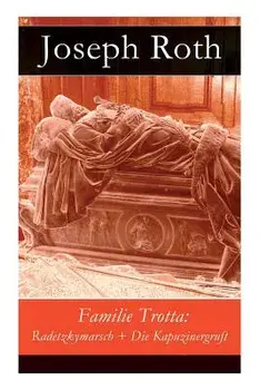 Familie Trotta: Radetzkymarsch ] Die Kapuzinergruft/Joseph Roth