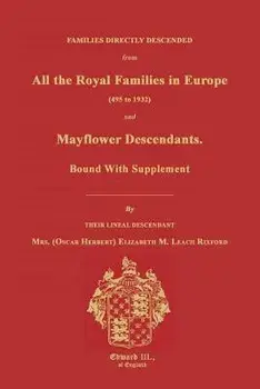 Families Directly Descended from All the Royal Families in Europe (495 to 1932) & Mayflower Descendants. Bound with Supplement, Paperback/Elizabeth M. Rixford