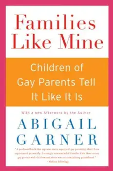 Families Like Mine: Children of Gay Parents Tell It Like It Is, Paperback/Abigail Garner