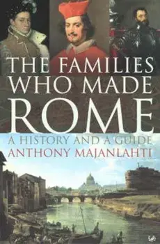 Families Who Made Rome, Hardcover/Anthony Majanlahti