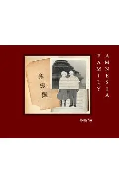 Family Amnesia: Chinese American Resilience - Betty Yu