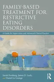 Family Based Treatment for Restrictive Eating Disorders: A Guide for Supervision and Advanced Clinical Practice, Paperback/Sarah Forsberg