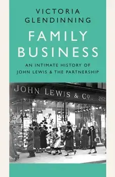 Family Business. An Intimate History of John Lewis and the Partnership, Paperback/Victoria Glendinning
