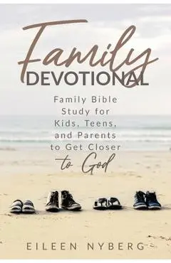 Family Devotional: Family Bible Study for Kids, Teens and Parents to Get Closer to God.(Economic Version) - Eileen Nyberg