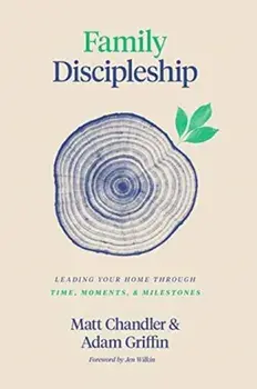 Family Discipleship. Leading Your Home through Time, Moments, and Milestones, Hardback/Adam Griffin