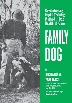Family Dog: Revolutionary Rapid Training Method..Dog Health & Care, Paperback/Richard a. Wolters