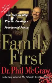 Family First: Your Step-By-Step Plan for Creating a Phenomenal Family, Paperback/Phil McGraw