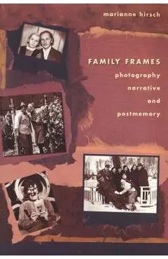 Family Frames: Photography, Narrative and Postmemory - Marianne Hirsch