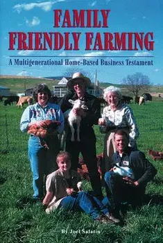 Family Friendly Farming: A Multi-Generational Home-Based Business Testament, Paperback/Joel Salatin