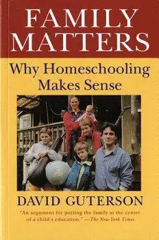 Family Matters: Why Homeschooling Makes Sense, Paperback/David Guterson