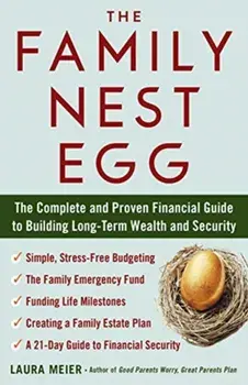 Family Nest Egg. The Complete and Proven Financial Guide to Building Long-Term Wealth and Security, Paperback/Laura Meier