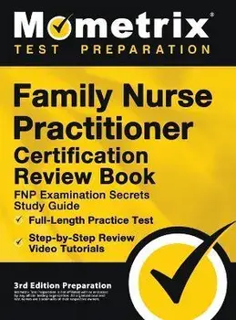 Family Nurse Practitioner Certification Review Book - FNP Examination Secrets Study Guide, Full-Length Practice Test, Step-by-Step Video Tutorials: [3, Hardcover/Matthew Bowling