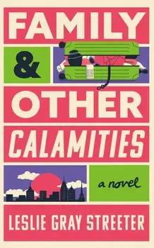 Family & Other Calamities. A Novel, Paperback/Leslie Gray Streeter