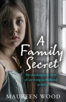 Family Secret. My Shocking True Story of Surviving a Childhood in Hell, Paperback/Maureen Wood