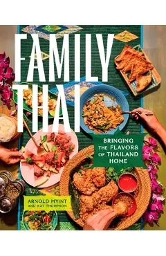Family Thai: Bringing the Flavors of Thailand Home - Arnold Myint