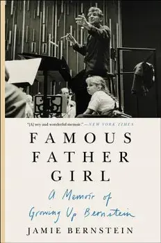 Famous Father Girl: A Memoir of Growing Up Bernstein, Paperback/Jamie Bernstein