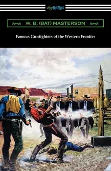 Famous Gunfighters of the Western Frontier, Paperback/W. B. (Bat) Masterson