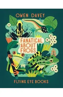 Fanatical about Frogs - Owen Davey