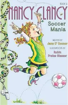 Fancy Nancy: Nancy Clancy, Soccer Mania - Jane O'connor