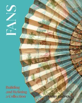 Fans. Building and Refining a Collection, Hardback/Mary Cooper