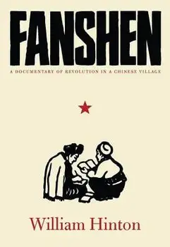 Fanshen: A Documentary of Revolution in a Chinese Village, Paperback/William Hinton