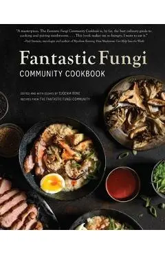 Fantastic Fungi Community Cookbook - Eugenia Bone