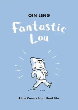 Fantastic Lou. Little Comics from Real Life, Hardback/Qin Leng