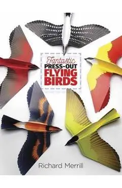 Fantastic Press-Out Flying Birds - Richard Merrill