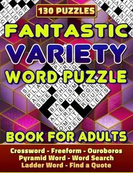Fantastic Variety Word Puzzle Book For Adults (Crossword, Freeform, Ouroboros, Pyramid Word, Word Search, Ladder Word, Find a Quote). 130 Puzzles: Var, Paperback/Cindy Belloc
