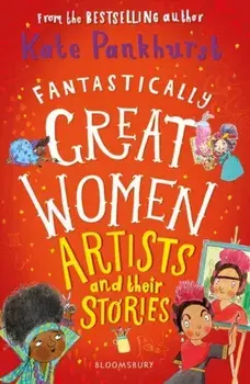 Fantastically Great Women Artists and Their Stories, Paperback/Ms Kate Pankhurst