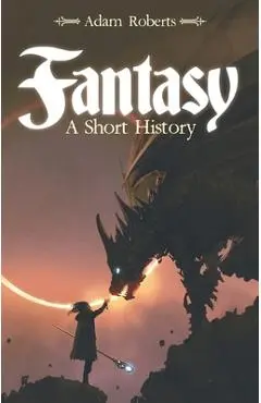 Fantasy: A Short History - Adam Roberts