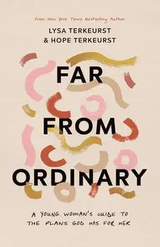 Far from Ordinary: A Young Woman's Guide to the Plans God Has for Her, Paperback/Lysa Terkeurst