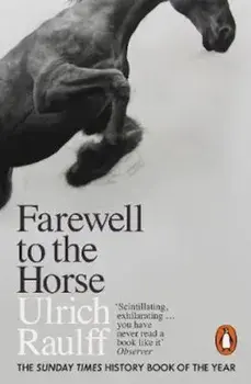 Farewell to the Horse, Paperback/Ulrich Raulff