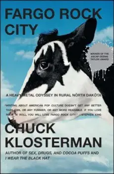 Fargo Rock City: A Heavy Metal Odyssey in Rural North Dakota, Paperback/Chuck Klosterman