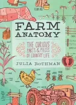 Farm Anatomy: The Curious Parts and Pieces of Country Life, Paperback/Julia Rothman