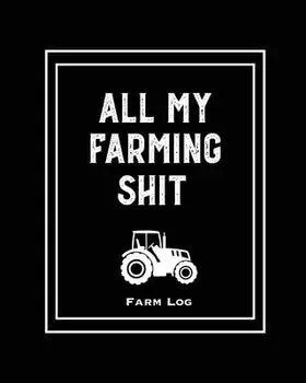 Farm Log: Farmers Record Keeping Book, Livestock Inventory Pages Logbook, Income & Expense Ledger, Equipment Maintenance & Repai/Amy Newton