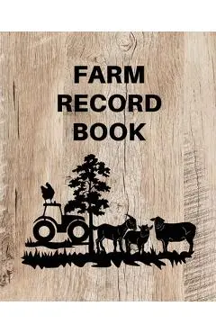 Farm Record Keeping Log Book: Farm Management Organizer, Journal Record Book, Income and Expense Tracker, Livestock Inventory Accounting Notebook, E - Teresa Rother