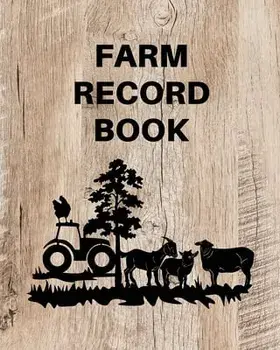 Farm Record Keeping Log Book: Farm Management Organizer, Journal Record Book, Income and Expense Tracker, Livestock Inventory Accounting Notebook, E/Teresa Rother
