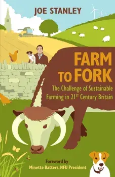 Farm to Fork. The Challenge of Sustainable Farming in 21st Century Britain, Paperback/Joe Stanley