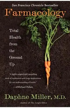 Farmacology: Total Health from the Ground Up - Daphne Miller